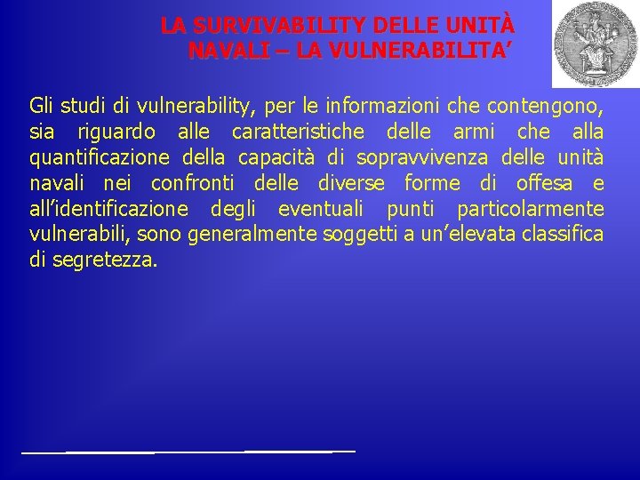 LA SURVIVABILITY DELLE UNITÀ NAVALI – LA VULNERABILITA’ Gli studi di vulnerability, per le