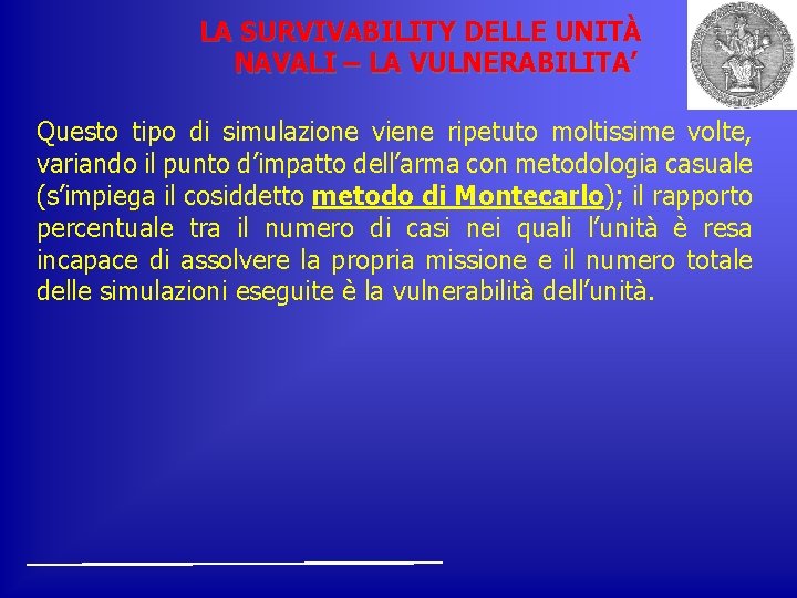 LA SURVIVABILITY DELLE UNITÀ NAVALI – LA VULNERABILITA’ Questo tipo di simulazione viene ripetuto