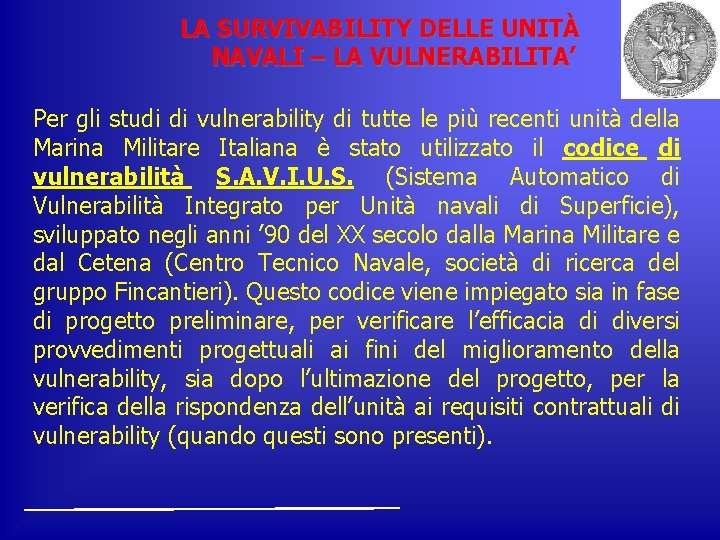 LA SURVIVABILITY DELLE UNITÀ NAVALI – LA VULNERABILITA’ Per gli studi di vulnerability di