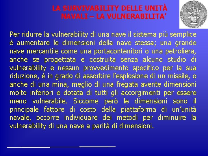 LA SURVIVABILITY DELLE UNITÀ NAVALI – LA VULNERABILITA’ Per ridurre la vulnerability di una