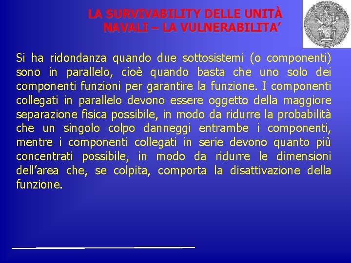 LA SURVIVABILITY DELLE UNITÀ NAVALI – LA VULNERABILITA’ Si ha ridondanza quando due sottosistemi