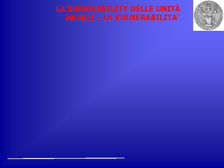 LA SURVIVABILITY DELLE UNITÀ NAVALI – LA VULNERABILITA’ 