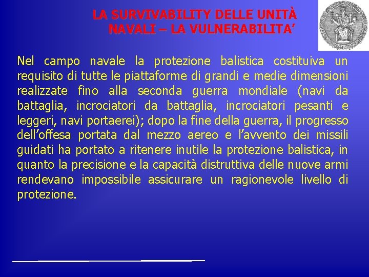 LA SURVIVABILITY DELLE UNITÀ NAVALI – LA VULNERABILITA’ Nel campo navale la protezione balistica