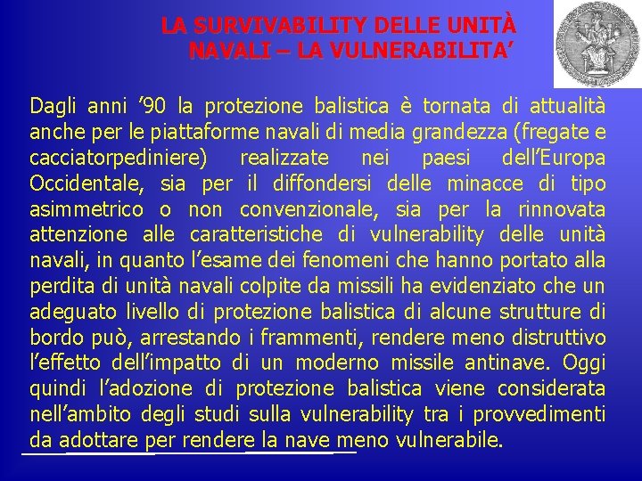 LA SURVIVABILITY DELLE UNITÀ NAVALI – LA VULNERABILITA’ Dagli anni ’ 90 la protezione