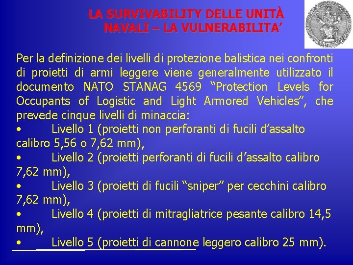 LA SURVIVABILITY DELLE UNITÀ NAVALI – LA VULNERABILITA’ Per la definizione dei livelli di