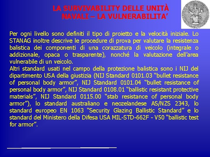 LA SURVIVABILITY DELLE UNITÀ NAVALI – LA VULNERABILITA’ Per ogni livello sono definiti il