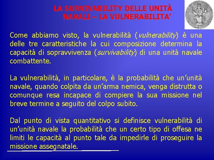 LA SURVIVABILITY DELLE UNITÀ NAVALI – LA VULNERABILITA’ Come abbiamo visto, la vulnerabilità (vulnerability)