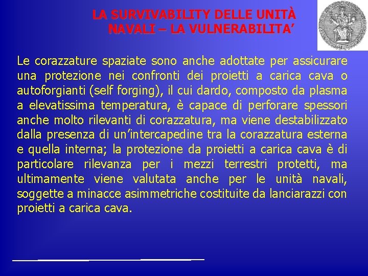 LA SURVIVABILITY DELLE UNITÀ NAVALI – LA VULNERABILITA’ Le corazzature spaziate sono anche adottate