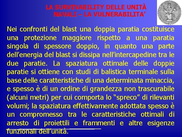 LA SURVIVABILITY DELLE UNITÀ NAVALI – LA VULNERABILITA’ Nei confronti del blast una doppia