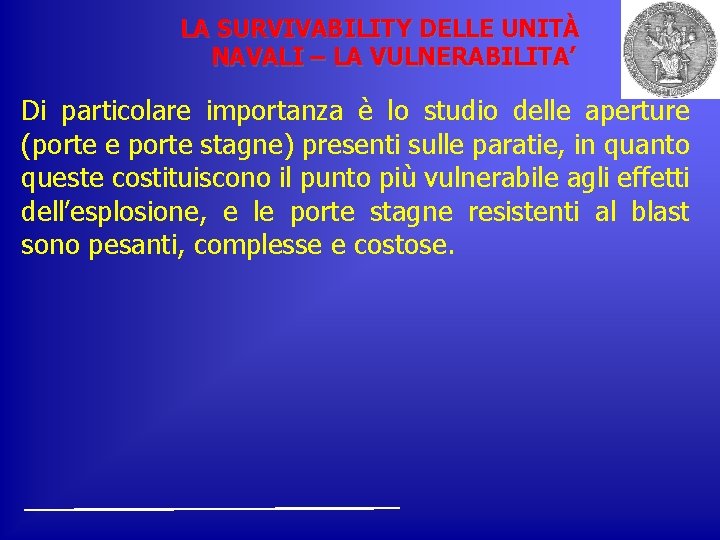 LA SURVIVABILITY DELLE UNITÀ NAVALI – LA VULNERABILITA’ Di particolare importanza è lo studio