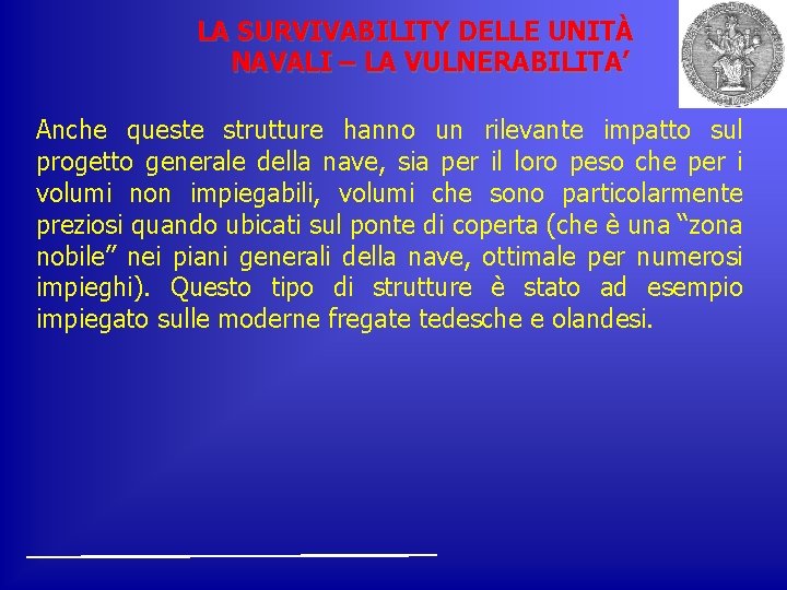 LA SURVIVABILITY DELLE UNITÀ NAVALI – LA VULNERABILITA’ Anche queste strutture hanno un rilevante