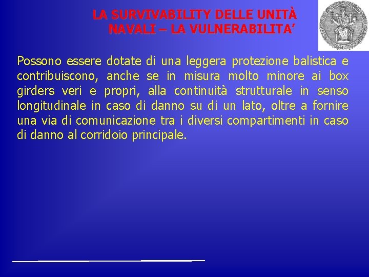 LA SURVIVABILITY DELLE UNITÀ NAVALI – LA VULNERABILITA’ Possono essere dotate di una leggera