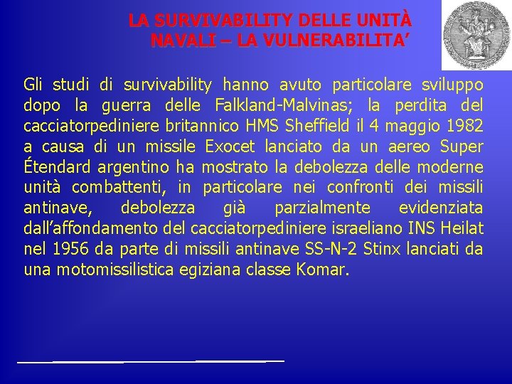 LA SURVIVABILITY DELLE UNITÀ NAVALI – LA VULNERABILITA’ Gli studi di survivability hanno avuto