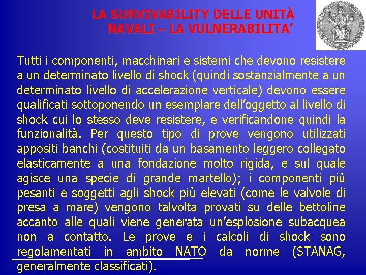 LA SURVIVABILITY DELLE UNITÀ NAVALI – LA VULNERABILITA’ Tutti i componenti, macchinari e sistemi