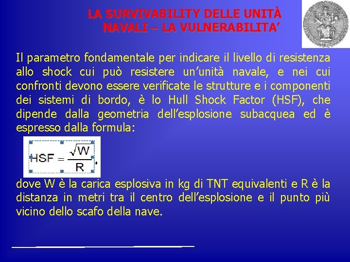 LA SURVIVABILITY DELLE UNITÀ NAVALI – LA VULNERABILITA’ Il parametro fondamentale per indicare il