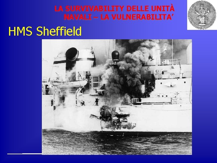 LA SURVIVABILITY DELLE UNITÀ NAVALI – LA VULNERABILITA’ HMS Sheffield 