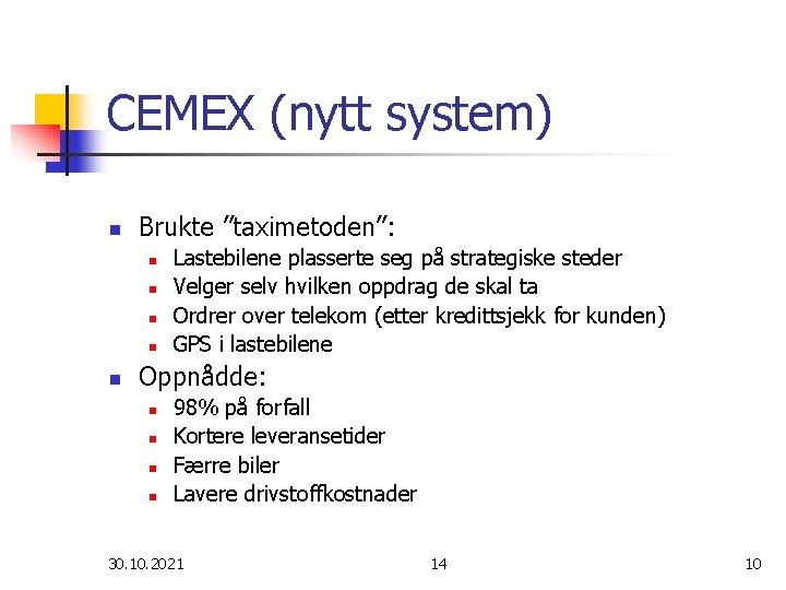CEMEX (nytt system) n Brukte ”taximetoden”: n n n Lastebilene plasserte seg på strategiske