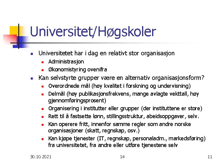 Universitet/Høgskoler n Universitetet har i dag en relativt stor organisasjon n Administrasjon Økonomistyring ovenifra