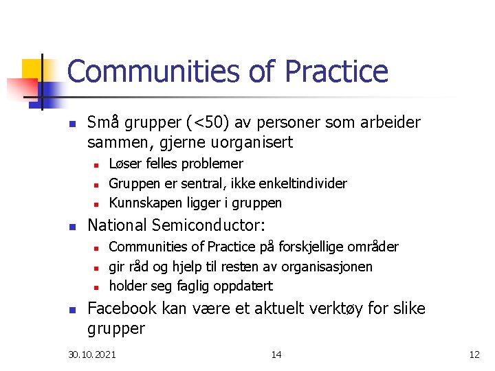 Communities of Practice n Små grupper (<50) av personer som arbeider sammen, gjerne uorganisert