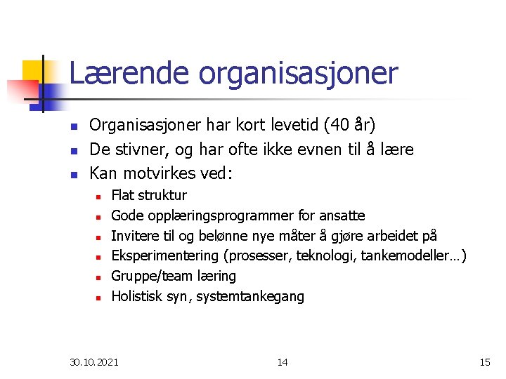 Lærende organisasjoner n n n Organisasjoner har kort levetid (40 år) De stivner, og