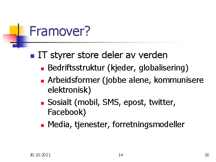 Framover? n IT styrer store deler av verden n n Bedriftsstruktur (kjeder, globalisering) Arbeidsformer