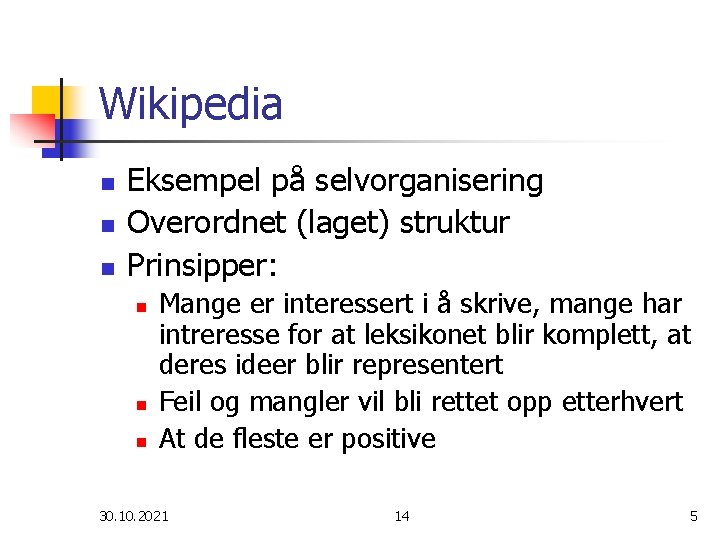 Wikipedia n n n Eksempel på selvorganisering Overordnet (laget) struktur Prinsipper: n n n