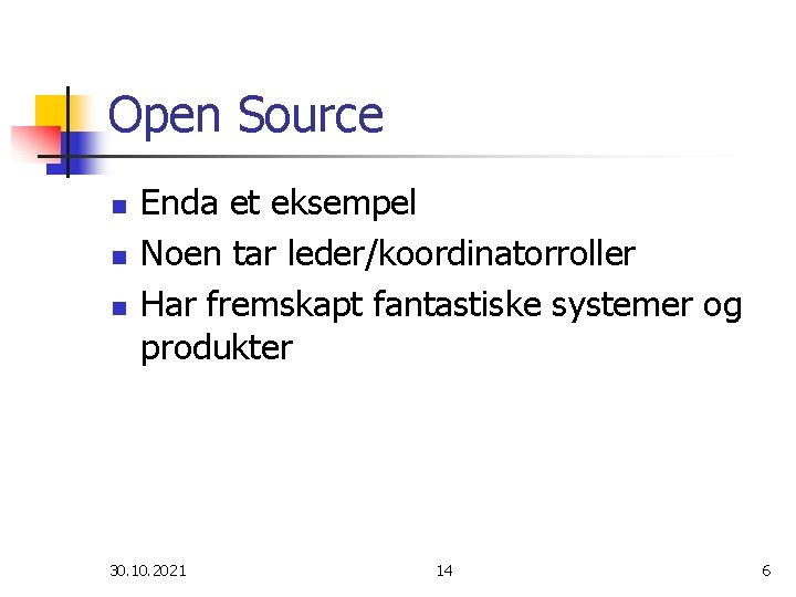 Open Source n n n Enda et eksempel Noen tar leder/koordinatorroller Har fremskapt fantastiske