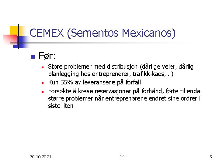 CEMEX (Sementos Mexicanos) n Før: n n n Store problemer med distribusjon (dårlige veier,