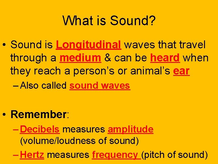 What is Sound? • Sound is Longitudinal waves that travel through a medium &