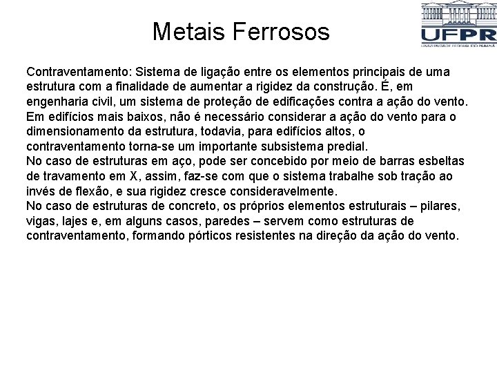 Metais Ferrosos Contraventamento: Sistema de ligação entre os elementos principais de uma estrutura com