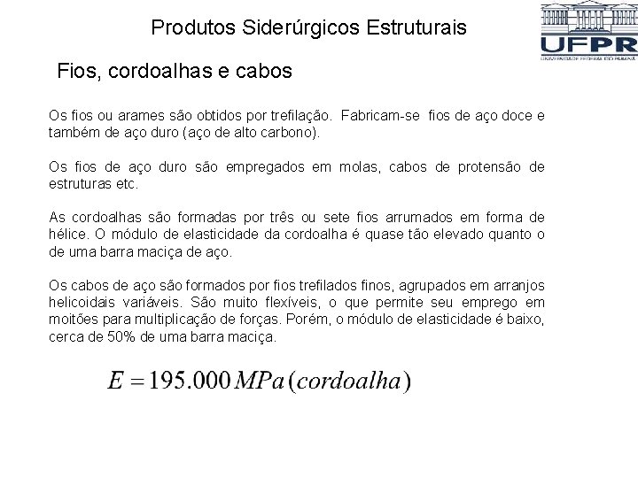 Produtos Siderúrgicos Estruturais Fios, cordoalhas e cabos Os fios ou arames são obtidos por