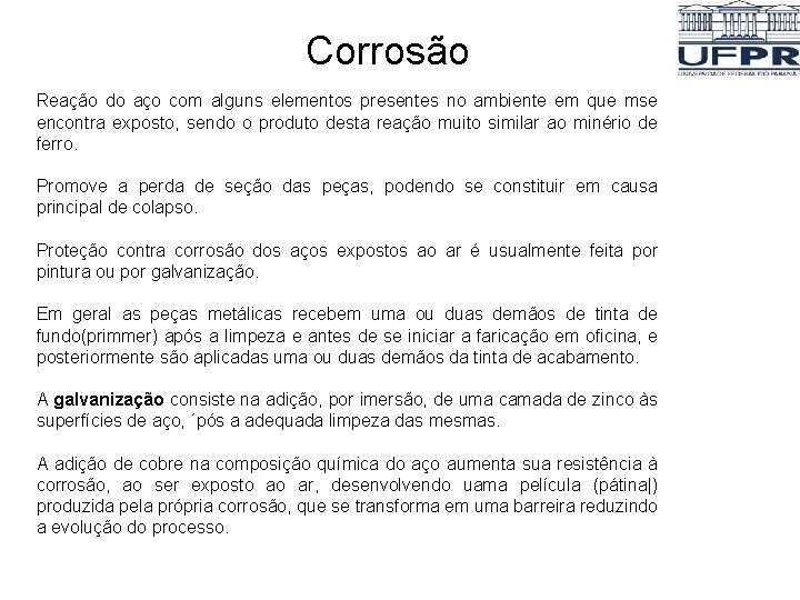 Corrosão Reação do aço com alguns elementos presentes no ambiente em que mse encontra