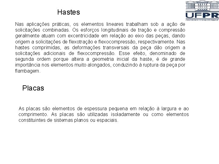 Hastes Nas aplicações práticas, os elementos lineares trabalham sob a ação de solicitações combinadas.