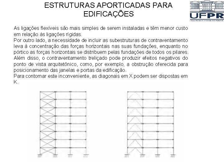 ESTRUTURAS APORTICADAS PARA EDIFICAÇÕES As ligações flexíveis são mais simples de serem instaladas e