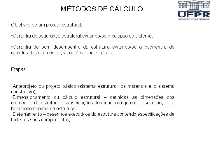 MÉTODOS DE CÁLCULO Objetivos de um projeto estrutural: • Garantia de segurança estrutural evitando-se