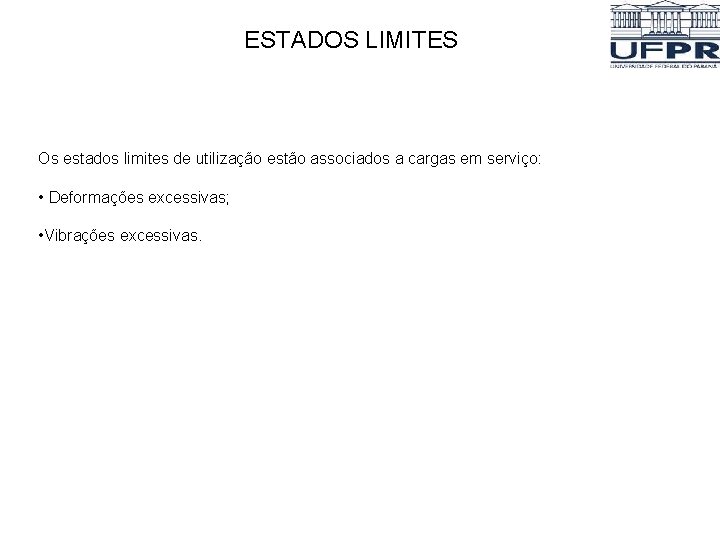 ESTADOS LIMITES Os estados limites de utilização estão associados a cargas em serviço: •