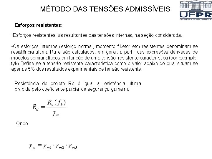 MÉTODO DAS TENSÕES ADMISSÍVEIS Esforços resistentes: • Esforços resistentes: as resultantes das tensões internas,