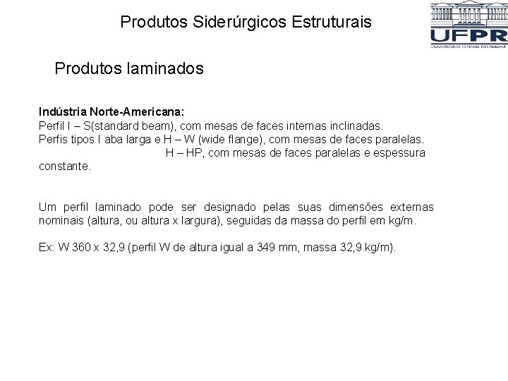 Produtos Siderúrgicos Estruturais Produtos laminados Indústria Norte-Americana: Perfil I – S(standard beam), com mesas