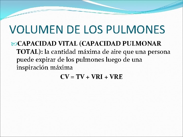 VOLUMEN DE LOS PULMONES CAPACIDAD VITAL (CAPACIDAD PULMONAR TOTAL): la cantidad máxima de aire