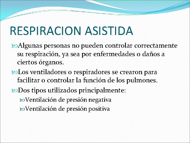 RESPIRACION ASISTIDA Algunas personas no pueden controlar correctamente su respiración, ya sea por enfermedades