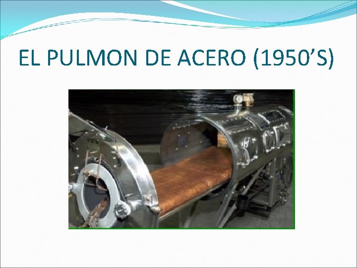 EL PULMON DE ACERO (1950’S) 