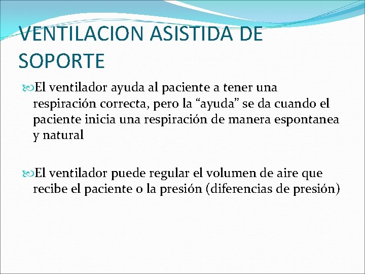 VENTILACION ASISTIDA DE SOPORTE El ventilador ayuda al paciente a tener una respiración correcta,