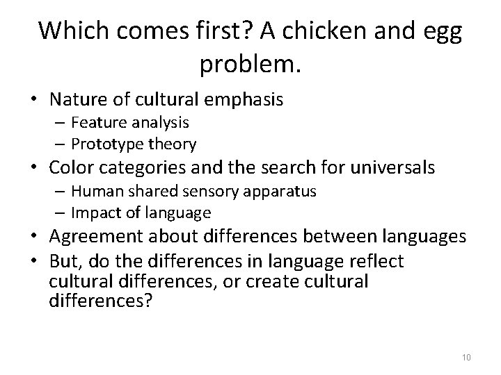 Which comes first? A chicken and egg problem. • Nature of cultural emphasis –