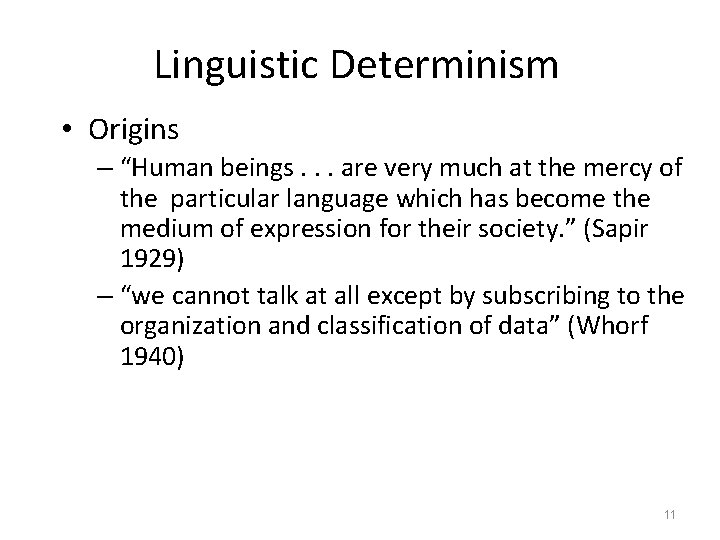 Linguistic Determinism • Origins – “Human beings. . . are very much at the