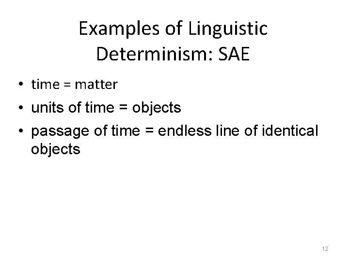 Examples of Linguistic Determinism: SAE • time = matter • units of time =