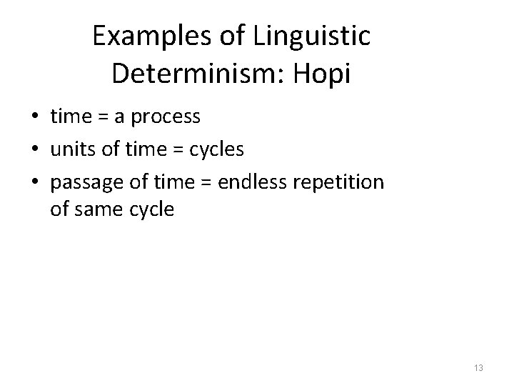 Examples of Linguistic Determinism: Hopi • time = a process • units of time