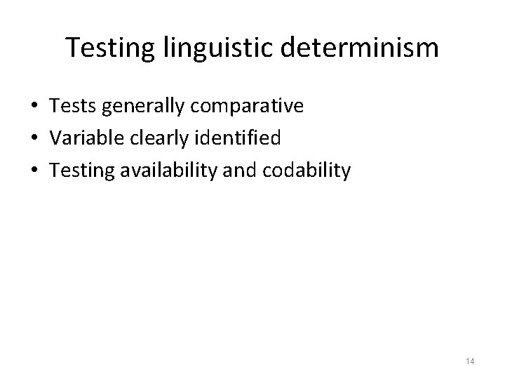 Testing linguistic determinism • Tests generally comparative • Variable clearly identified • Testing availability
