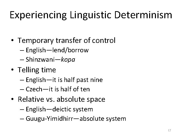 Experiencing Linguistic Determinism • Temporary transfer of control – English—lend/borrow – Shinzwani—kopa • Telling