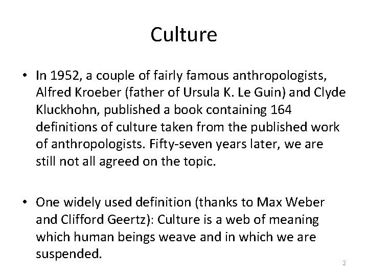 Culture • In 1952, a couple of fairly famous anthropologists, Alfred Kroeber (father of