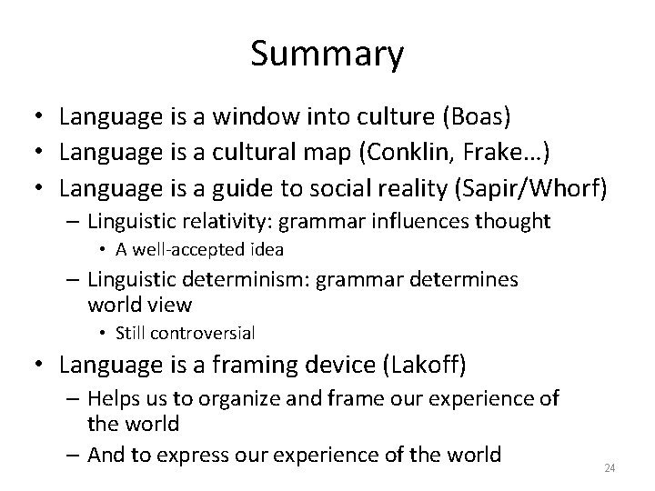 Summary • Language is a window into culture (Boas) • Language is a cultural
